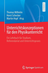 Title: Unterrichtskonzeptionen fï¿½r den Physikunterricht: Ein Lehrbuch fï¿½r Studium, Referendariat und Unterrichtspraxis, Author: Thomas Wilhelm