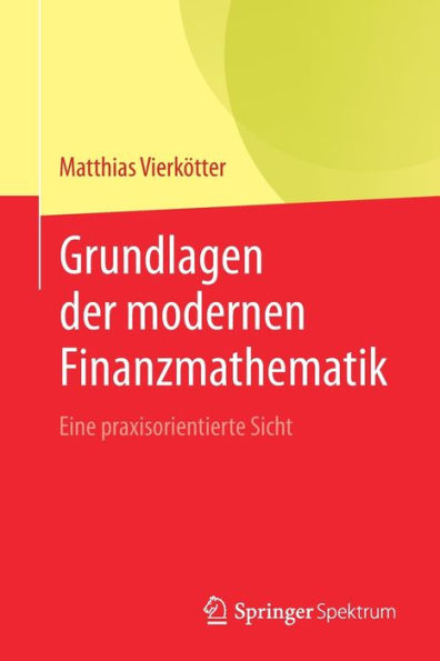 Grundlagen der modernen Finanzmathematik: Eine praxisorientierte Sicht