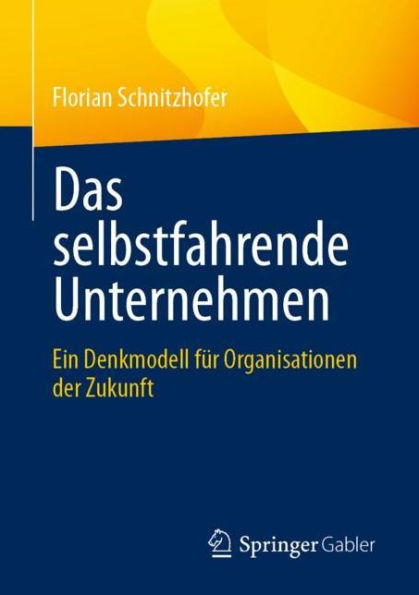 Das selbstfahrende Unternehmen: Ein Denkmodell für Organisationen der Zukunft