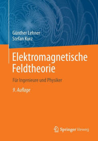 Title: Elektromagnetische Feldtheorie: Fï¿½r Ingenieure und Physiker, Author: Gïnther Lehner