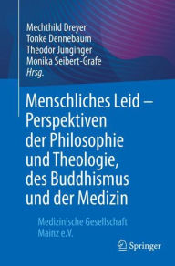 Title: Menschliches Leid - Perspektiven der Philosophie und Theologie, des Buddhismus und der Medizin: Medizinische Gesellschaft Mainz e.V., Author: Mechthild Dreyer