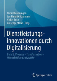 Title: Dienstleistungsinnovationen durch Digitalisierung: Band 2: Prozesse - Transformation - Wertschöpfungsnetzwerke, Author: Daniel Beverungen