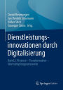 Dienstleistungsinnovationen durch Digitalisierung: Band 2: Prozesse - Transformation - Wertschöpfungsnetzwerke