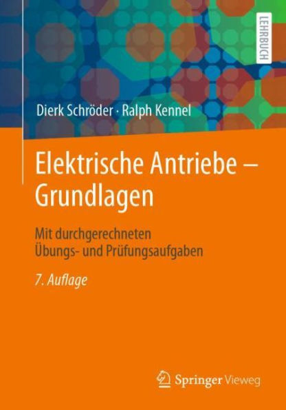 Elektrische Antriebe - Grundlagen: Mit durchgerechneten �bungs- und Pr�fungsaufgaben