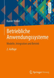 Title: Betriebliche Anwendungssysteme: Modelle, Integration und Betrieb, Author: Rainer Weber