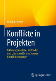 Title: Konflikte in Projekten: Erklärungsmodelle, Methoden und Lösungen für eine bessere Konfliktkompetenz, Author: Hendrik Hilmer