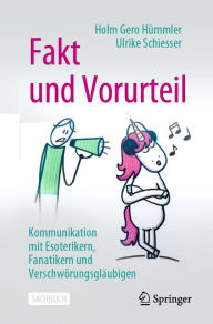 Title: Fakt und Vorurteil: Kommunikation mit Esoterikern, Fanatikern und Verschwörungsgläubigen, Author: Holm Gero Hümmler