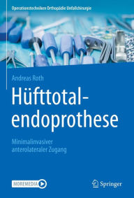 Title: Hüfttotalendoprothese: minimalinvasiver anterolateraler Zugang, Author: Andreas Roth