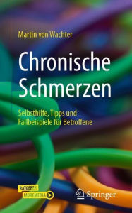 Title: Chronische Schmerzen: Selbsthilfe, Tipps und Fallbeispiele fï¿½r Betroffene, Author: Martin von Wachter