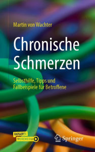 Title: Chronische Schmerzen: Selbsthilfe, Tipps und Fallbeispiele für Betroffene, Author: Martin von Wachter