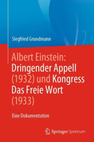 Title: Albert Einstein Dringender Appell (1932) und Kongress Das Freie Wort (1933): Eine Dokumentation, Author: Siegfried Grundmann