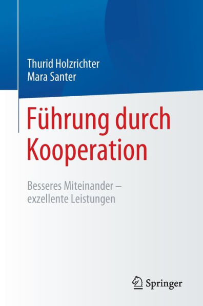 Führung durch Kooperation: Besseres Miteinander - exzellente Leistungen