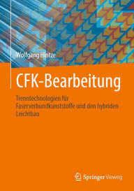 Title: CFK-Bearbeitung: Trenntechnologien für Faserverbundkunststoffe und den hybriden Leichtbau, Author: Wolfgang Hintze
