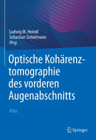 Title: Optische Kohärenztomographie des vorderen Augenabschnitts: Atlas, Author: Ludwig M. Heindl