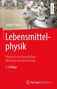Title: Lebensmittelphysik: Physikalische Kenngrï¿½ï¿½en - Messung und Anwendung, Author: Ludger Figura