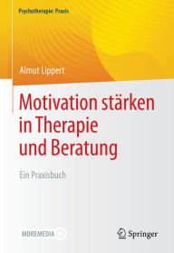 Title: Motivation stärken in Therapie und Beratung: Ein Praxisbuch, Author: Almut Lippert