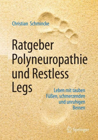 Ratgeber Polyneuropathie und Restless Legs: Leben mit tauben Füßen, schmerzenden unruhigen Beinen