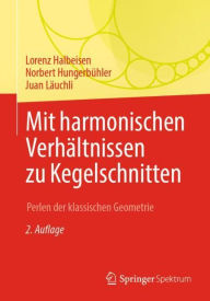 Title: Mit harmonischen Verhältnissen zu Kegelschnitten: Perlen der klassischen Geometrie, Author: Lorenz Halbeisen