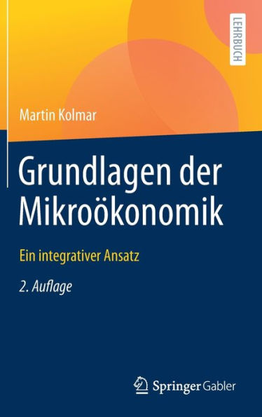 Grundlagen der Mikroï¿½konomik: Ein integrativer Ansatz