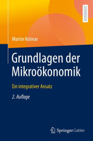 Title: Grundlagen der Mikroökonomik: Ein integrativer Ansatz, Author: Martin Kolmar