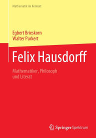Title: Felix Hausdorff: Mathematiker, Philosoph und Literat, Author: Egbert Brieskorn
