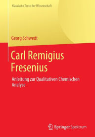 Title: Carl Remigius Fresenius: Anleitung zur Qualitativen Chemischen Analyse, Author: Georg Schwedt