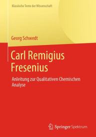 Title: Carl Remigius Fresenius: Anleitung zur Qualitativen Chemischen Analyse, Author: Georg Schwedt