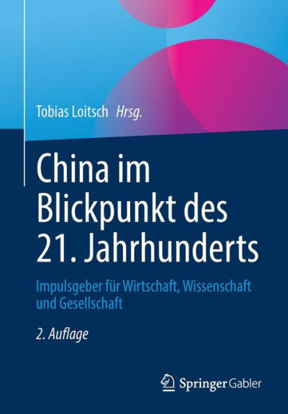 China im Blickpunkt des 21. Jahrhunderts: Impulsgeber fï¿½r Wirtschaft, Wissenschaft und Gesellschaft