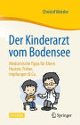 Der Kinderarzt vom Bodensee - Medizinische Tipps für Eltern: Husten, Fieber, Impfungen & Co.