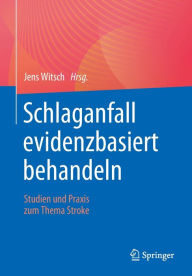 Title: Schlaganfall evidenzbasiert behandeln: Studien und Praxis zum Thema Stroke, Author: Jens Witsch