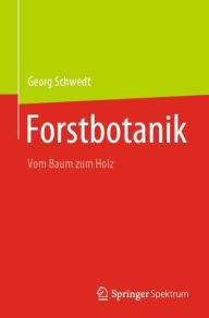 Title: Forstbotanik: Vom Baum zum Holz, Author: Georg Schwedt