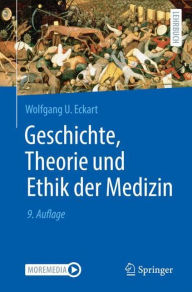 Title: Geschichte, Theorie und Ethik der Medizin, Author: Wolfgang U. Eckart