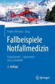 Title: Fallbeispiele Notfallmedizin: Einprägsam - spannend - mit Lerneffekt, Author: Volker Wenzel