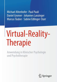 Title: Virtual-Reality-Therapie: Anwendung in Klinischer Psychologie und Psychotherapie, Author: Michael Altenhofer