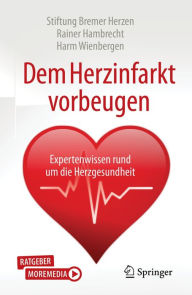 Title: Dem Herzinfarkt vorbeugen: Expertenwissen rund um die Herzgesundheit, Author: Rainer Hambrecht
