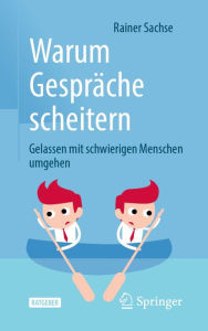 Title: Warum Gespräche scheitern: Gelassen mit schwierigen Menschen umgehen, Author: Rainer Sachse