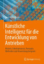 Künstliche Intelligenz für die Entwicklung von Antrieben: Historie, Arbeitsprozesse, Konzepte, Methoden und Anwendungsbeispiele