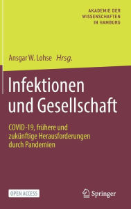 Title: Infektionen und Gesellschaft: COVID-19, frühere und zukünftige Herausforderungen durch Pandemien, Author: Ansgar W. Lohse