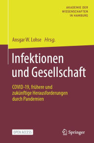 Title: Infektionen und Gesellschaft: COVID-19, frï¿½here und zukï¿½nftige Herausforderungen durch Pandemien, Author: Ansgar W. Lohse