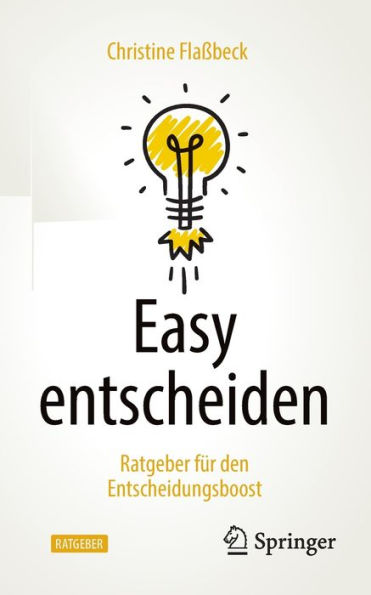 Easy entscheiden: Ratgeber fï¿½r den Entscheidungsboost