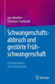 Title: Schwangerschaftsabbruch und gestörte Frühschwangerschaft: Praxishandbuch mit Fallbeispielen, Author: Jana Maeffert