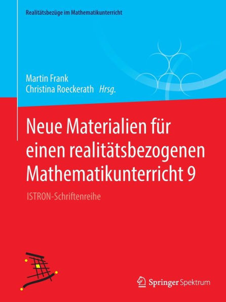 Neue Materialien fï¿½r einen realitï¿½tsbezogenen Mathematikunterricht 9: ISTRON-Schriftenreihe