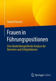 Title: Frauen in Fï¿½hrungspositionen: Eine lï¿½nderï¿½bergreifende Analyse der Barrieren und Erfolgsfaktoren, Author: Hanna Parnow