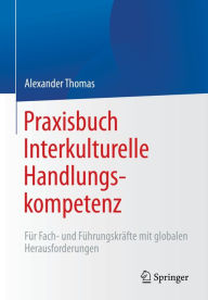 Title: Praxisbuch Interkulturelle Handlungskompetenz: Für Fach- und Führungskräfte mit globalen Herausforderungen, Author: Alexander Thomas