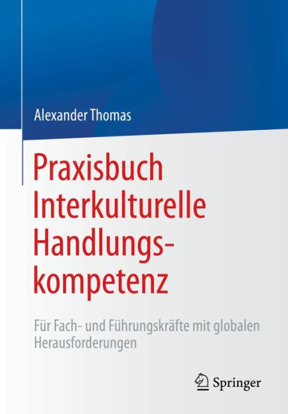 Praxisbuch Interkulturelle Handlungskompetenz: Für Fach- und Führungskräfte mit globalen Herausforderungen