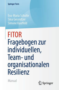 Title: FITOR - Fragebogen zur individuellen, Team und organisationalen Resilienz: Manual, Author: Eva-Maria Schulte