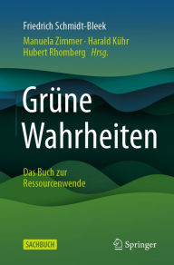 Title: Grüne Wahrheiten: Das Buch zur Ressourcenwende, Author: Friedrich Schmidt-Bleek