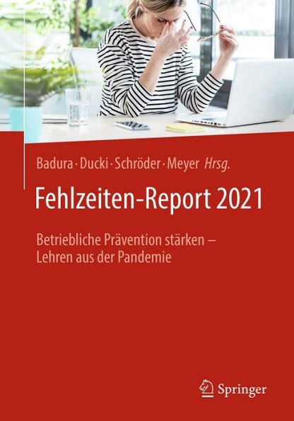 Fehlzeiten-Report 2021: Betriebliche Prävention stärken - Lehren aus der Pandemie