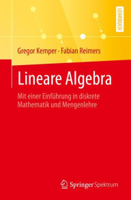 Title: Lineare Algebra: Mit einer Einführung in diskrete Mathematik und Mengenlehre, Author: Gregor Kemper