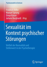 Title: Sexualität im Kontext psychischer Störungen: Vielfalt der Normalität und Stellenwert in der Psychotherapie, Author: Friedrich Riffer